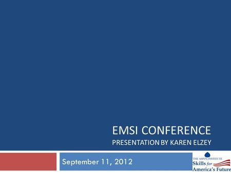 EMSI CONFERENCE PRESENTATION BY KAREN ELZEY September 11, 2012.