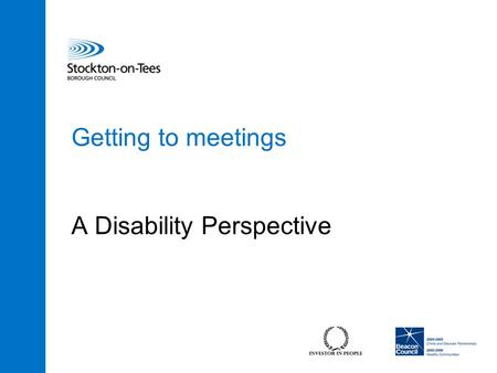 Getting to meetings A Disability Perspective. 2 Introduction Thanks for asking me to your meeting today. I was really keen to come along because I believe.