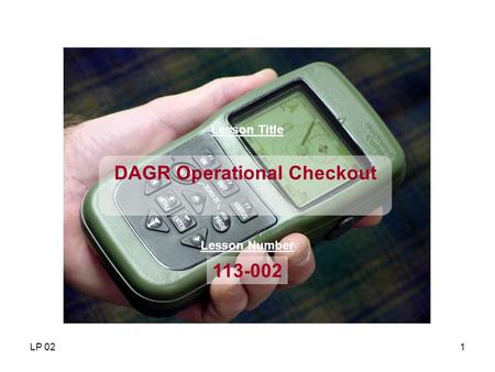 LP 021 Lesson Title 113-002 Lesson Number DAGR Operational Checkout.