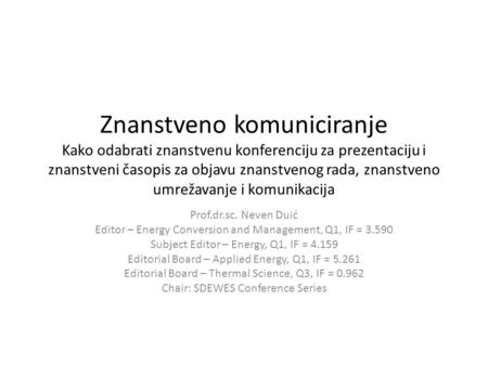 Znanstveno komuniciranje Kako odabrati znanstvenu konferenciju za prezentaciju i znanstveni časopis za objavu znanstvenog rada, znanstveno umrežavanje.