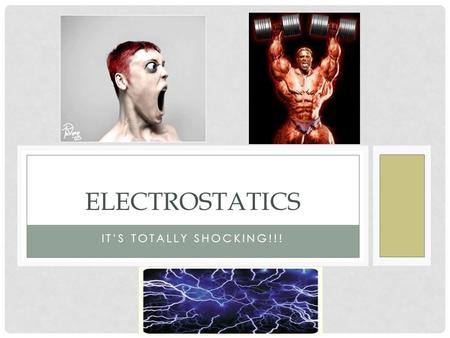 IT’S TOTALLY SHOCKING!!! ELECTROSTATICS. WHAT IS CHARGE? A basic property of matter Positive & Negative All material is made up of smaller parts These.