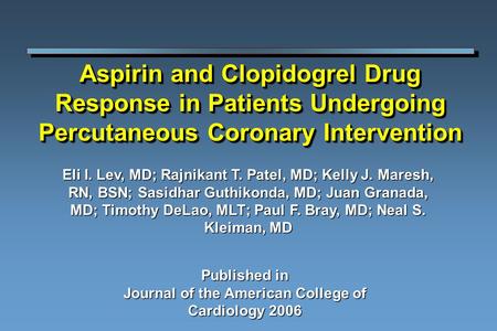 Aspirin and Clopidogrel Drug Response in Patients Undergoing Percutaneous Coronary Intervention Published in Journal of the American College of Cardiology.