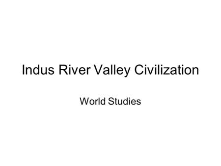 Indus River Valley Civilization