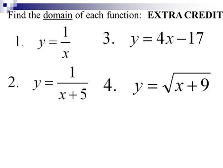 Find the domain of each function: EXTRA CREDIT. Answers: 1.All real numbers except for 0 2.All real numbers except for -5 3.All real numbers 4.All real.