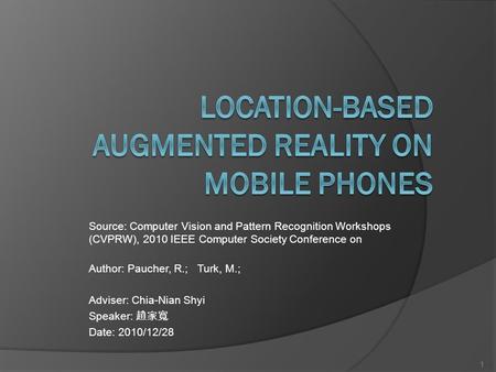 Source: Computer Vision and Pattern Recognition Workshops (CVPRW), 2010 IEEE Computer Society Conference on Author: Paucher, R.; Turk, M.; Adviser: Chia-Nian.