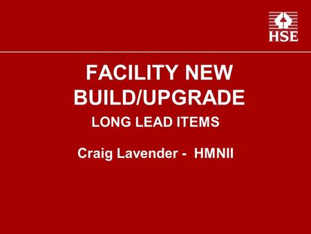 FACILITY NEW BUILD/UPGRADE LONG LEAD ITEMS Craig Lavender - HMNII.