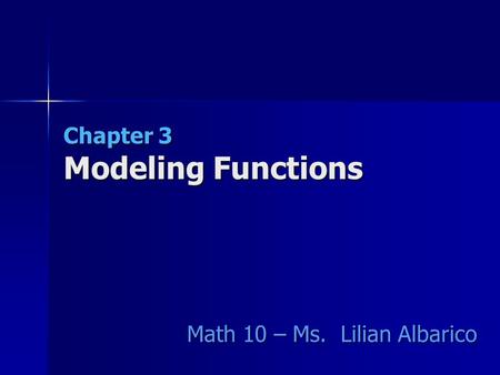 Chapter 3 Modeling Functions Math 10 – Ms. Lilian Albarico.