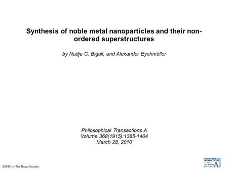 Synthesis of noble metal nanoparticles and their non- ordered superstructures by Nadja C. Bigall, and Alexander Eychmüller Philosophical Transactions A.