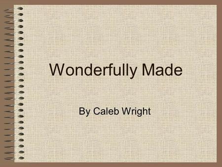 Wonderfully Made By Caleb Wright. Contents Page 1 Title page Page 2 Contents Page 3-4 Preschool Page 5-6 Favourites Page7-8 Best Friends Page 9-10 My.