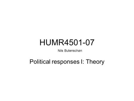 HUMR4501-07 Political responses I: Theory Nils Butenschøn.