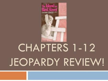 CHAPTERS 1-12 JEOPARDY REVIEW!. …Chapters 1-12 Review… Vocabulary Chapters 1 and 2 Chapters 3 and 4 Chapters 5 and 6 Chapters 7 and 8 Chapters 9 and 10.