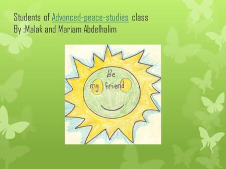 Students of Advanced-peace-studies class By :Malak and Mariam AbdelhalimAdvanced-peace-studies.