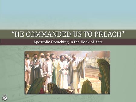 “He Commanded Us To Preach”