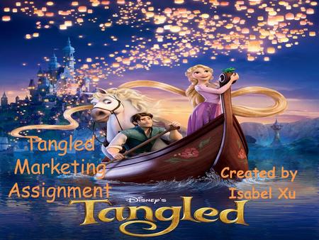 26.11.2015 Tangled Marketing Assignment Created by Isabel Xu.