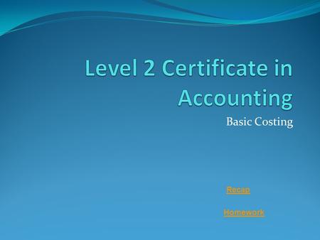 Basic Costing Homework Recap. Basic Costing Chapter 4 Inventory Classification & Valuation.