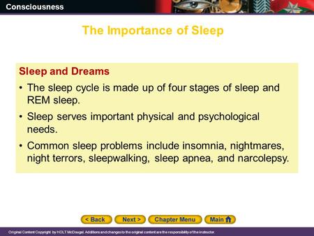 Consciousness Original Content Copyright by HOLT McDougal. Additions and changes to the original content are the responsibility of the instructor. Sleep.