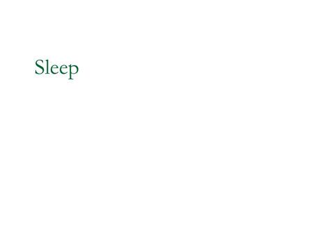 Sleep. Revision: biological rhythms Sleep - Introduction Occupies 1/3 of our time Individuals are often quite active when asleep Sleep is not a loss.