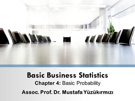 Basic Business Statistics Assoc. Prof. Dr. Mustafa Yüzükırmızı