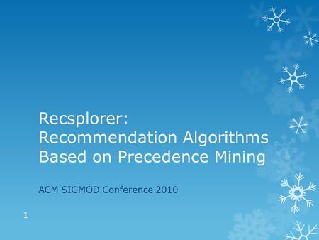 Recsplorer: Recommendation Algorithms Based on Precedence Mining ACM SIGMOD Conference 2010 1.