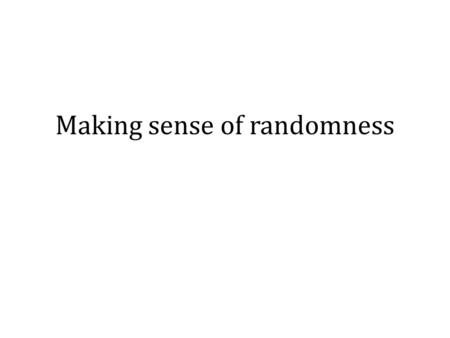 Making sense of randomness