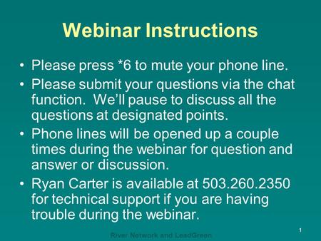 River Network and LeadGreen Webinar Instructions Please press *6 to mute your phone line. Please submit your questions via the chat function. We’ll pause.