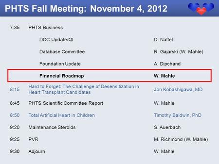 7.35PHTS Business DCC Update/QID. Naftel Database CommitteeR. Gajarski (W. Mahle) Foundation UpdateA. Dipchand Financial RoadmapW. Mahle 8:15 Hard to Forget: