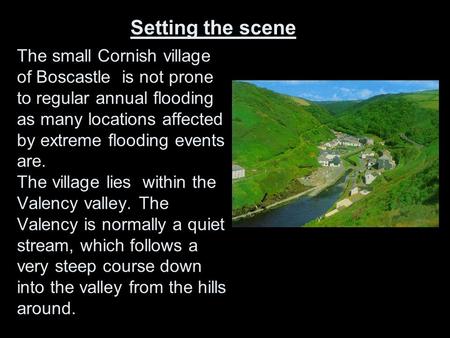 The small Cornish village of Boscastle is not prone to regular annual flooding as many locations affected by extreme flooding events are. The village.