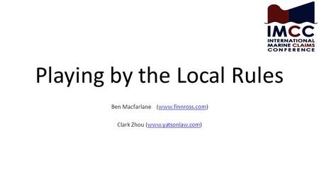 Playing by the Local Rules Ben Macfarlane (www.finnross.com)www.finnross.com Clark Zhou (www.yatsonlaw.com)www.yatsonlaw.com.