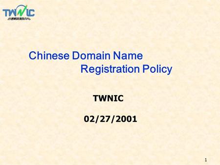 1 Chinese Domain Name Registration Policy TWNIC 02/27/2001.