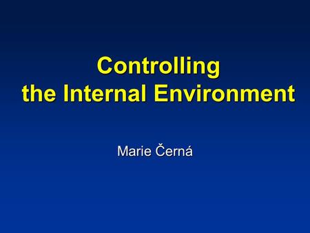 Controlling the Internal Environment Marie Černá.