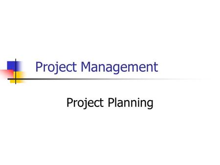 Project Management Project Planning. PLANNING IN PROJECT ENVIRONMENT Establishing a predetermined course of action within a forecasted environment WHY.