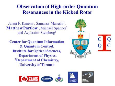 Jalani F. Kanem 1, Samansa Maneshi 1, Matthew Partlow 1, Michael Spanner 2 and Aephraim Steinberg 1 Center for Quantum Information & Quantum Control, Institute.