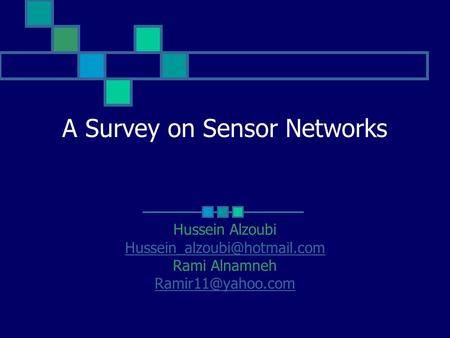 A Survey on Sensor Networks Hussein Alzoubi Rami Alnamneh