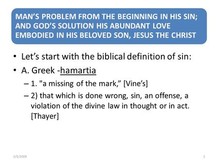 MAN’S PROBLEM FROM THE BEGINNING IN HIS SIN; AND GOD’S SOLUTION HIS ABUNDANT LOVE EMBODIED IN HIS BELOVED SON, JESUS THE CHRIST Let’s start with the biblical.