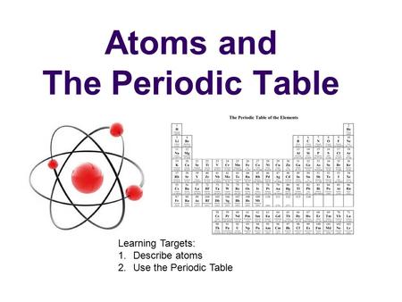 Atoms and The Periodic Table