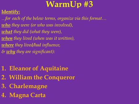 WarmUp #3 Identify: …for each of the below terms, organize via this format… who they were (or who was involved), what they did (what they were), when they.