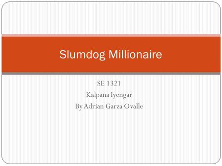 SE 1321 Kalpana Iyengar By Adrian Garza Ovalle Slumdog Millionaire.