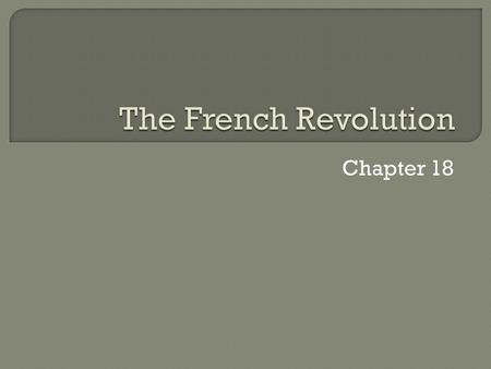 Chapter 18.  America gets a new government  France has a revolution More complex More violent More radical