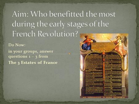 Do Now: in your groups, answer questions 1 – 3 from The 3 Estates of France.