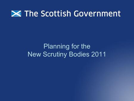 Planning for the New Scrutiny Bodies 2011. Announcement Nov 2008 major improvement to the way services are scrutinised a new body responsible for scrutinising.