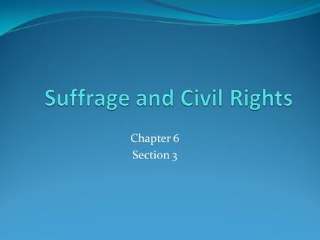 Chapter 6 Section 3. The 15 th Amendment  Ratified 1870  Vote cannot be denied any U.S. citizen because of race, color, or pervious condition of servitude.