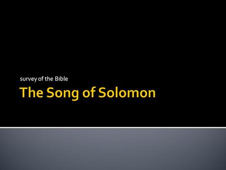 Survey of the Bible.  like the other books of poetry/wisdom, the Song of Solomon is unique in many ways  only Old Testament book not to be referenced.