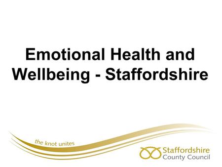 Emotional Health and Wellbeing - Staffordshire. What is the picture within Staffordshire? North Staffordshire CCG East Staffordshire CCG South East Staffs.