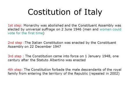 Costitution of Italy 1st step: Monarchy was abolished and the Constituent Assembly was elected by universal suffrage on 2 June 1946 (men and women could.