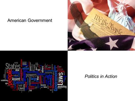 American Government Politics in Action. Government- The institution through which a society makes and enforces its public policies. Government is the.