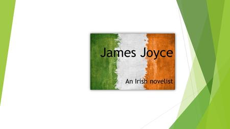 James Joyce An Irish novelist. James Joyce – the novelist  Experimental use of language  Technical innovations - extensive use of interior monologue.