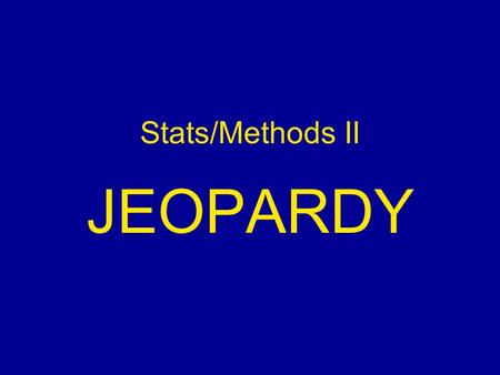 Stats/Methods II JEOPARDY. Jeopardy Compare & Contrast Repeated- Measures ANOVA Factorial Design Factorial ANOVA Surprise $100 $200$200 $300 $500 $400.