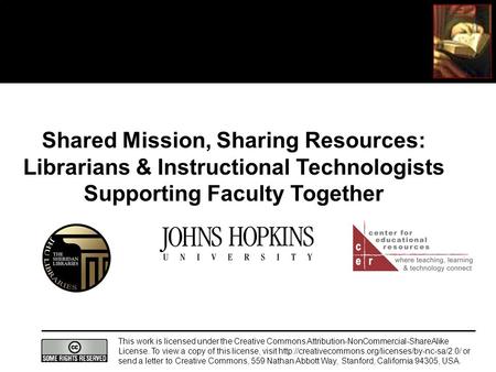 Shared Mission, Sharing Resources: Librarians & Instructional Technologists Supporting Faculty Together This work is licensed under the Creative Commons.