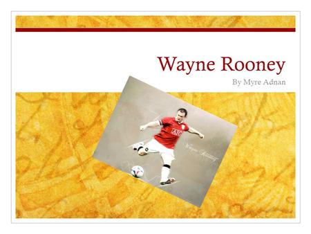 Wayne Rooney By Myre Adnan. Facts about Wayne Rooney Age 24 Place of Birth Croxteth, Liverpool, England Height 5’10 Weight 12st 5lbs Team Manchester United.