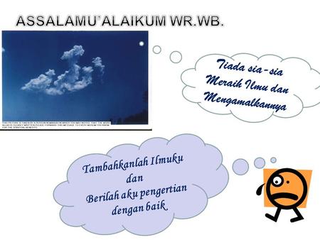 Tambahkanlah Ilmuku dan Berilah aku pengertian dengan baik Tiada sia-sia Meraih Ilmu dan Mengamalkannya.